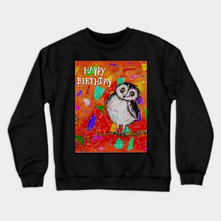 Happy Birthday Whimsical, colorful owl Crewneck Sweatshirt